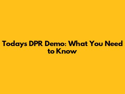 Today's DPR Demo: What You Need to Know