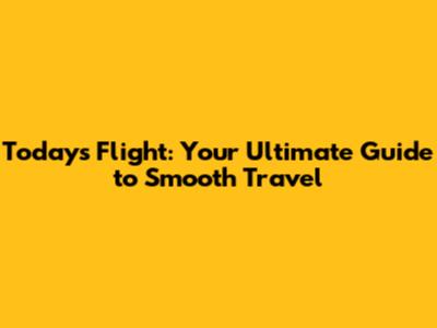 Today's Flight: Your Ultimate Guide to Smooth Travel