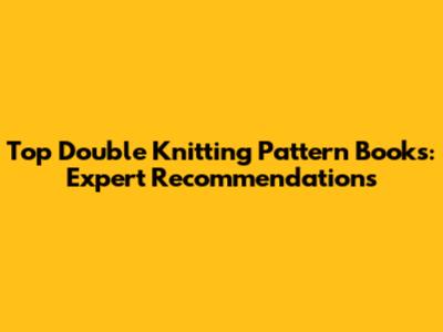 Top Double Knitting Pattern Books: Expert Recommendations