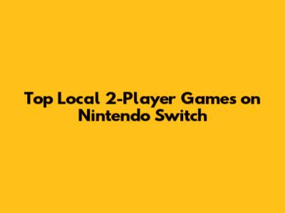 Top Local 2-Player Games on Nintendo Switch