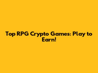 Top RPG Crypto Games: Play to Earn!