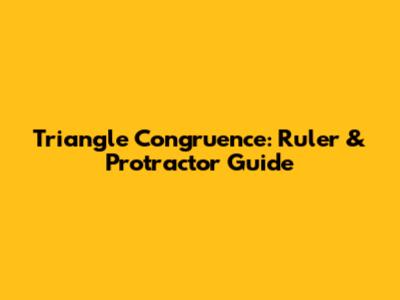 Triangle Congruence: Ruler & Protractor Guide