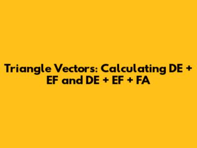 Triangle Vectors: Calculating DE + EF and DE + EF + FA