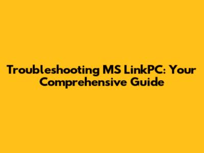 Troubleshooting MS LinkPC: Your Comprehensive Guide