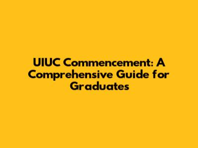 UIUC Commencement: A Comprehensive Guide for Graduates