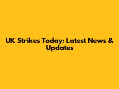 UK Strikes Today: Latest News & Updates