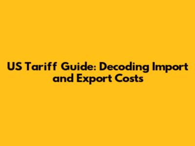 US Tariff Guide: Decoding Import and Export Costs