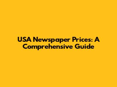 USA Newspaper Prices: A Comprehensive Guide