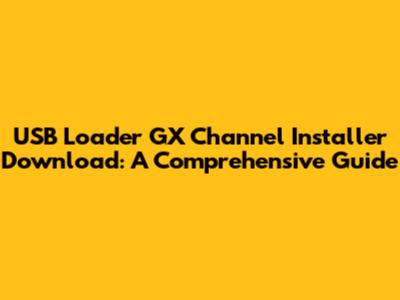 USB Loader GX Channel Installer Download: A Comprehensive Guide