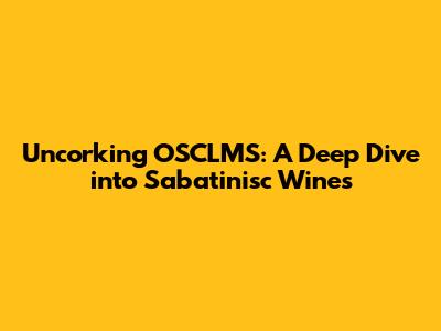 Uncorking OSCLMS: A Deep Dive into Sabatinisc Wines