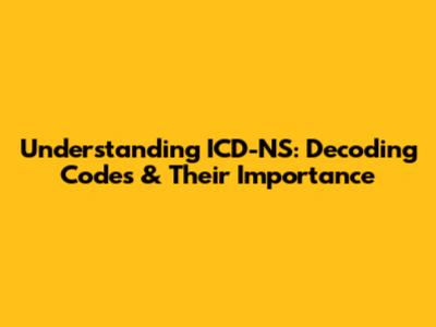 Understanding ICD-NS: Decoding Codes & Their Importance