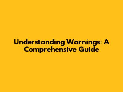 Understanding Warnings: A Comprehensive Guide