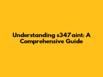 Understanding s347aint: A Comprehensive Guide