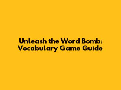 Unleash the Word Bomb: Vocabulary Game Guide