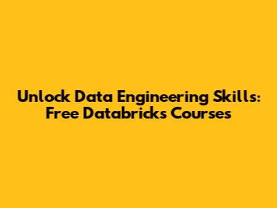Unlock Data Engineering Skills: Free Databricks Courses