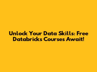 Unlock Your Data Skills: Free Databricks Courses Await!