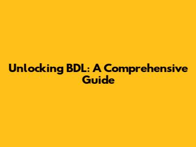 Unlocking BDL: A Comprehensive Guide