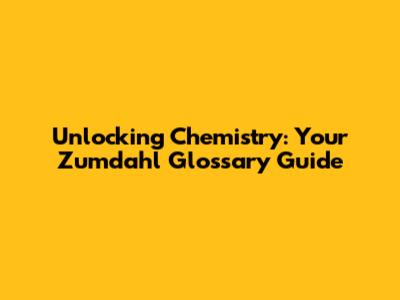 Unlocking Chemistry: Your Zumdahl Glossary Guide