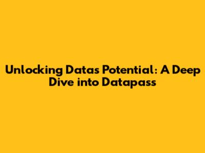 Unlocking Data's Potential: A Deep Dive into Datapass