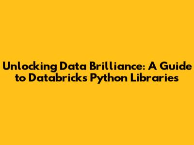 Unlocking Data Brilliance: A Guide to Databricks' Python Libraries