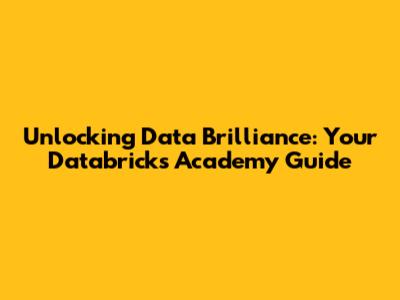 Unlocking Data Brilliance: Your Databricks Academy Guide