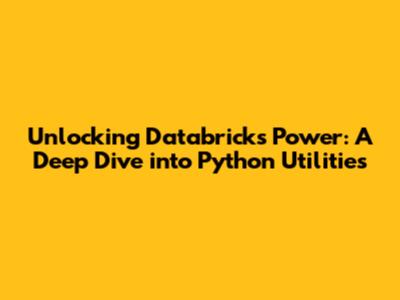Unlocking Databricks' Power: A Deep Dive into Python Utilities