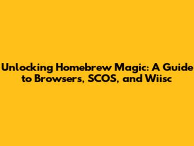 Unlocking Homebrew Magic: A Guide to Browsers, SCOS, and Wiisc