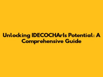 Unlocking IDECOCHArI's Potential: A Comprehensive Guide