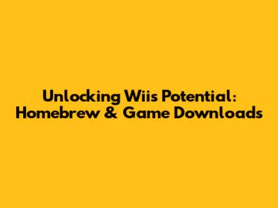 Unlocking Wii's Potential: Homebrew & Game Downloads
