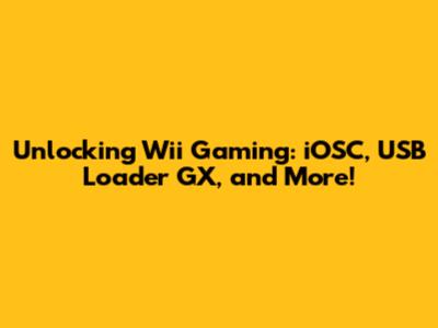 Unlocking Wii Gaming: iOSC, USB Loader GX, and More!