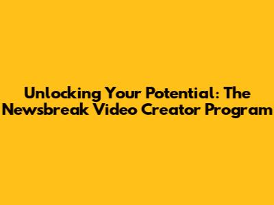 Unlocking Your Potential: The Newsbreak Video Creator Program