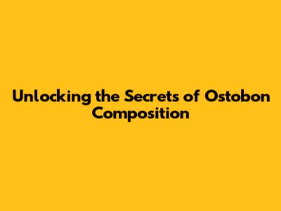 Unlocking the Secrets of Ostobon Composition