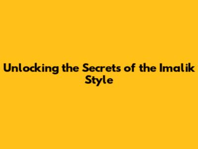 Unlocking the Secrets of the Imalik Style