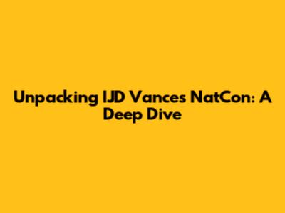 Unpacking IJD Vance's NatCon: A Deep Dive