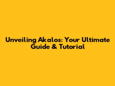Unveiling Akalos: Your Ultimate Guide & Tutorial