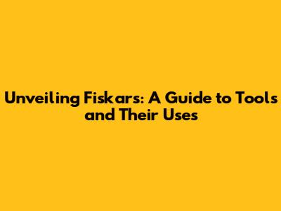 Unveiling Fiskars: A Guide to Tools and Their Uses