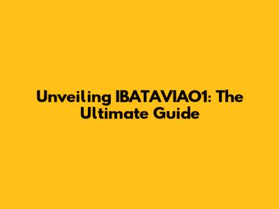 Unveiling IBATAVIAO1: The Ultimate Guide