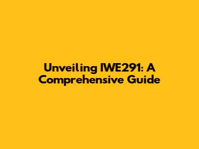 Unveiling IWE291: A Comprehensive Guide