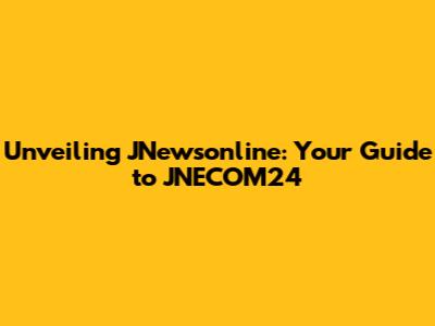 Unveiling JNewsonline: Your Guide to JNECOM24