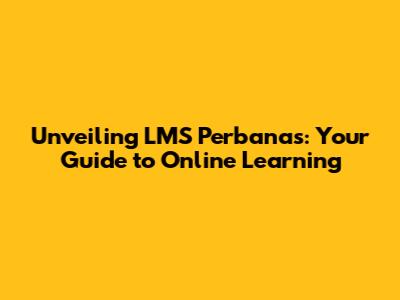 Unveiling LMS Perbanas: Your Guide to Online Learning