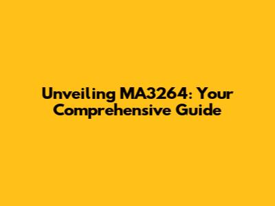 Unveiling MA3264: Your Comprehensive Guide