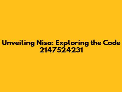 Unveiling Nisa: Exploring the Code 2147524231