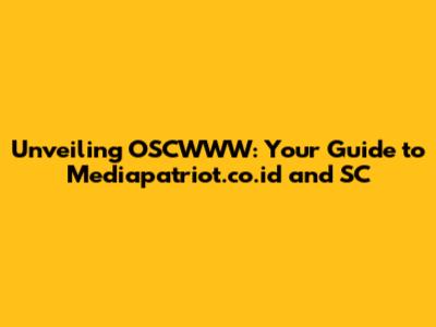 Unveiling OSCWWW: Your Guide to Mediapatriot.co.id and SC