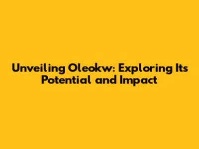 Unveiling Oleokw: Exploring Its Potential and Impact