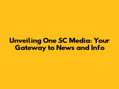 Unveiling One SC Media: Your Gateway to News and Info