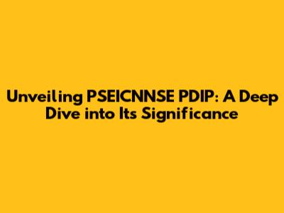 Unveiling PSEICNNSE PDIP: A Deep Dive into Its Significance