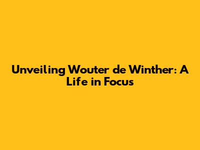 Unveiling Wouter de Winther: A Life in Focus