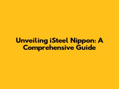 Unveiling iSteel Nippon: A Comprehensive Guide