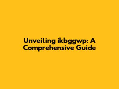 Unveiling ikbggwp: A Comprehensive Guide