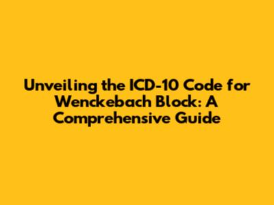 Unveiling the ICD-10 Code for Wenckebach Block: A Comprehensive Guide